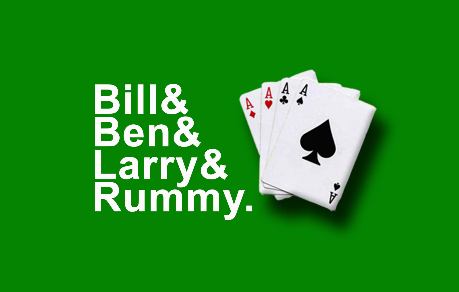 Bill&Ben&Larry&Rummy